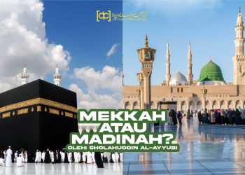 Mekkah atau Madinah; Mana yang Lebih Utama?