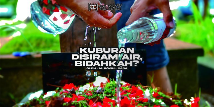 Menyiram Kuburan dengan Air, Bidahkah?