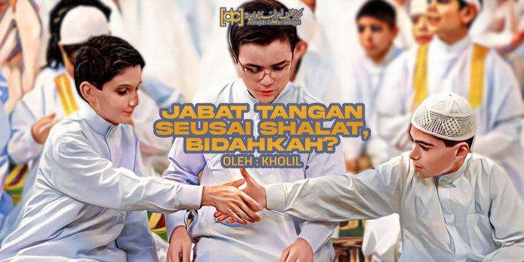 Berjabat Tangan Seusai Shalat, Bidahkah?