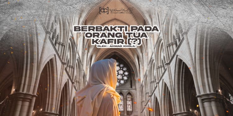 Berbakti pada Orang Tua yang Kafir (?)