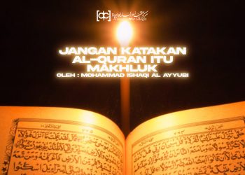 Jangan Katakan Al-Quran Makhluk !