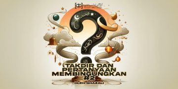 Takdir Dan Pertanyaan-Pertanyaan Membingungkan (#2)