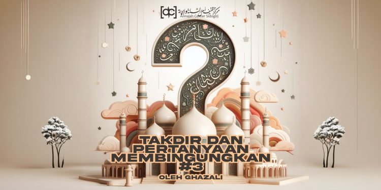 Takdir Dan Pertanyaan-Pertanyaan Membingungkan (#3)