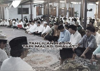 Tahlilan Rajin, Tapi Malas Shalat?