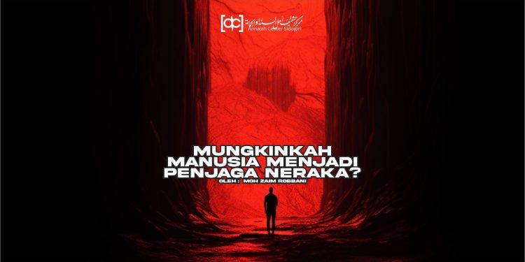 Mungkinkah Manusia Menjadi Penjaga Neraka?