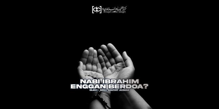 Nabi Ibrahim Enggan Berdoa?