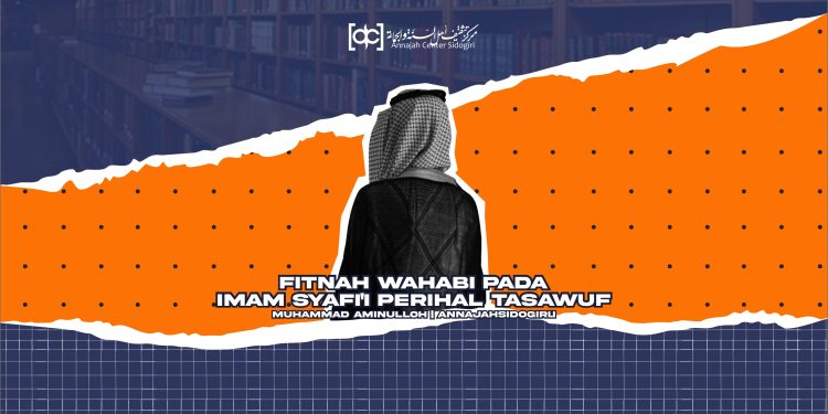 Fitnah Wahabi Pada Imam Syafi’i Perihal Tasawuf
