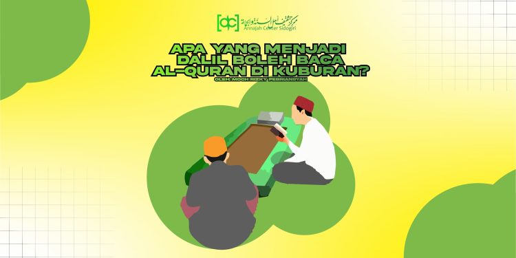Apa Yang Menjadi Dalil Boleh Baca Al-Quran di Kuburan?