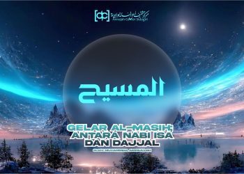 Gelar Al-Masih; antara Nabi Isa dan Dajjal