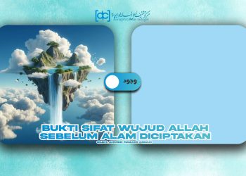 Bukti Sifat Wujud Allah Sebelum Alam Diciptakan