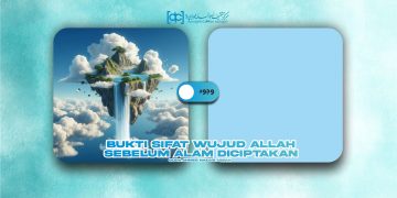 Bukti Sifat Wujud Allah Sebelum Alam Diciptakan
