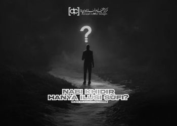 Nabi Khidir Hanya Ilusi Sufi?