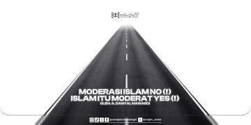MODERASI ISLAM NO! ISLAM ITU MODERAT YES!