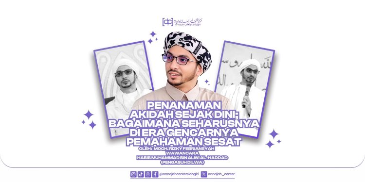 Penanaman Akidah Sejak Dini; Bagaimana Seharusnya di Era Gencarnya Pemahaman Sesat