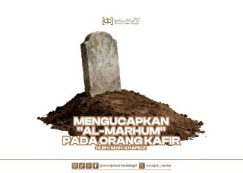 Mengucapkan “Al-Marhum” Pada Orang Kafir